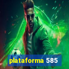 plataforma 585